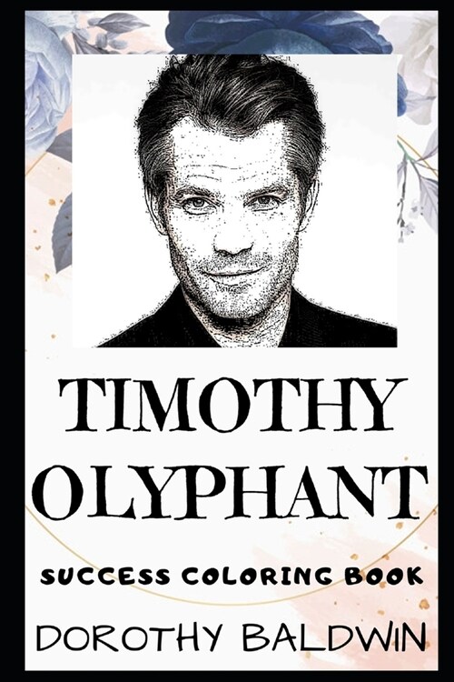 Timothy Olyphant Success Coloring Book: An American Actor and Producer. (Paperback)