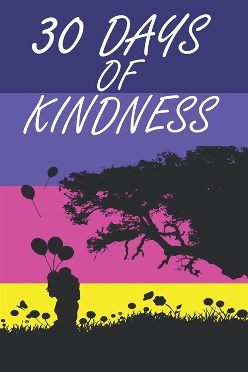 30 Days Of Kindness: A Challenge Journal To Becoming A Kinder Version Of Yourself (Paperback)