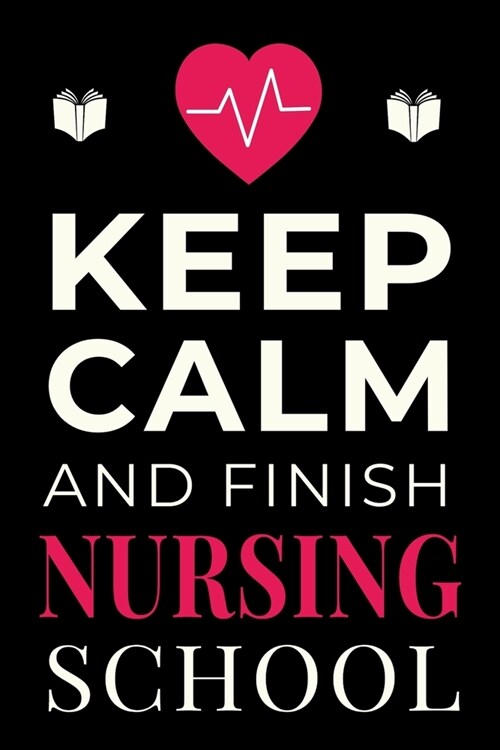 Keep Calm and Finish Nursing School: Funny Nurse Student Notebook Lined Journal Gift (Paperback)