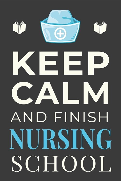 Keep Calm and Finish Nursing School: Funny Nurse Student Journal Lined Notebook Gift (Paperback)