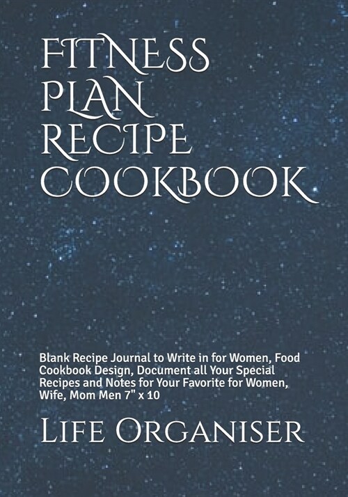 Fitness Plan Recipe Cookbook: Blank Recipe Journal to Write in for Women, Food Cookbook Design, Document all Your Special Recipes and Notes for Your (Paperback)