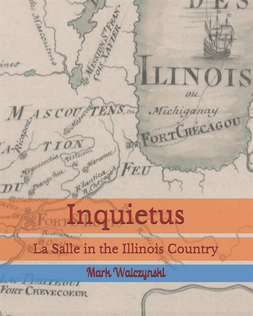 Inquietus: La Salle in the Illinois Country (Paperback)