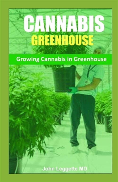 Cannabis Greenhouse: Growing cannabis in greenhouse (Paperback)