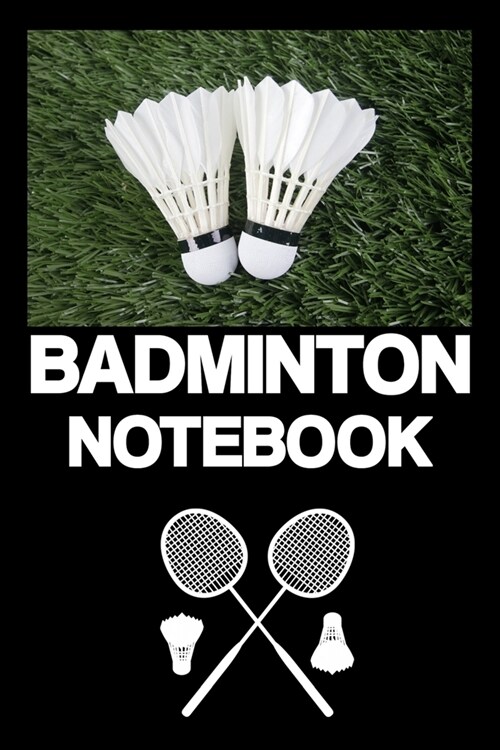 Badminton Notebook: Notebook - Badminton - Training - Successes - Strategy - Results - gift - squared - 6 x 9 inch (Paperback)