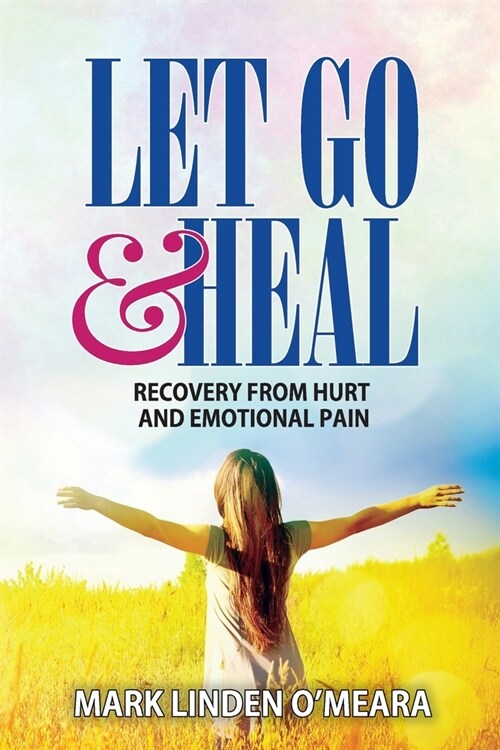 Let Go and Heal: Recovery from Hurt and Emotional Pain (Paperback)