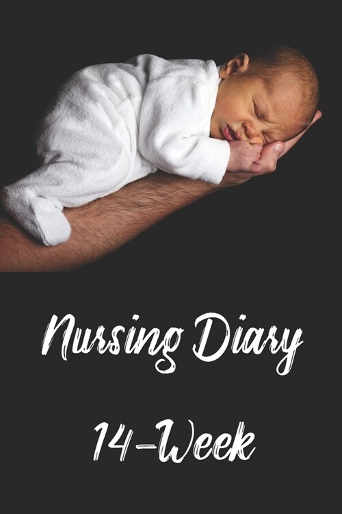 Nursing diary - 14-Week: 6x9 Journal for Babies & Breastfeeding Moms - Pre-printed pages for 14 weeks of your baby - Baby diary incl. supplemen (Paperback)