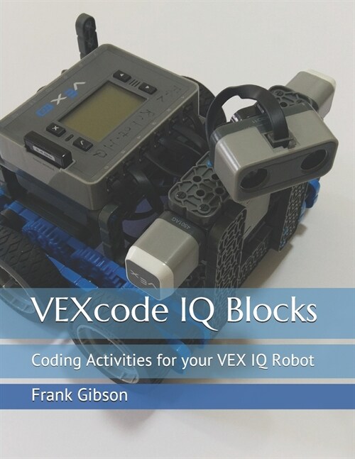 VEXcode IQ Blocks: Coding Activities for your VEX IQ Robot (Paperback)