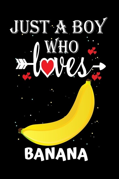 Just a Boy Who Loves Banana: Gift for Banana Lovers, Banana Lovers Journal / Notebook / Diary / Thanksgiving / Christmas & Birthday Gift (Paperback)