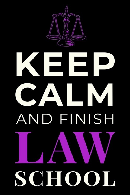 Keep Calm and Finish Law School: Funny Legal Student Journal Lined Notebook Gift (Paperback)