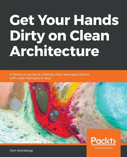 Get Your Hands Dirty on Clean Architecture : A hands-on guide to creating clean web applications with code examples in Java (Paperback)
