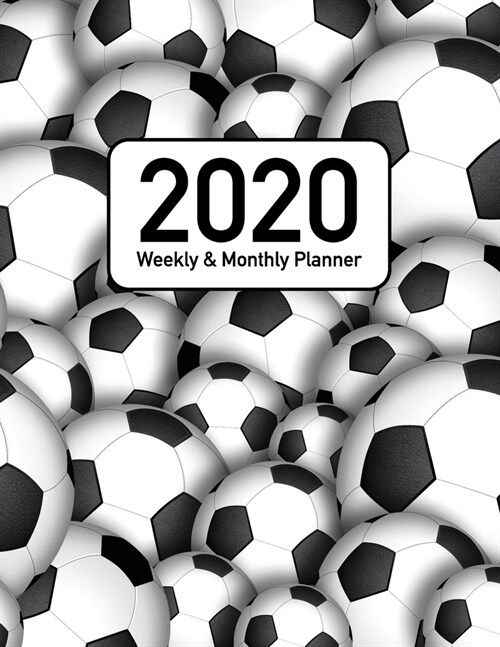 2020 Weekly and Monthly Planner: Soccer and Football 12 Month 52 Week Full Year Calendar Planner Organizer Including Holidays (Paperback)