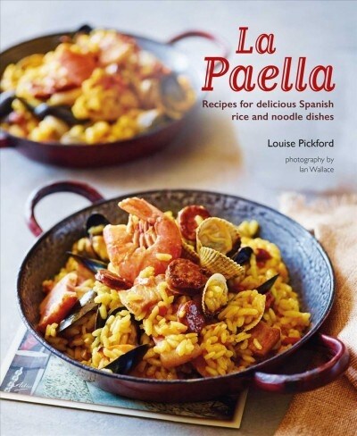 La Paella : Recipes for Delicious Spanish Rice and Noodle Dishes (Hardcover)