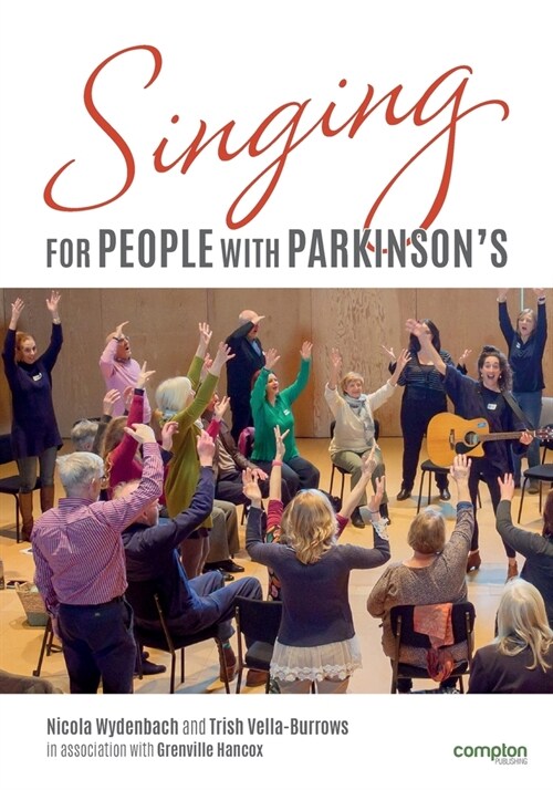 Singing for People with Parkinsons: Designing and delivering singing sessions for people with Parkinsons and other degenerative neurological disorde (Paperback)