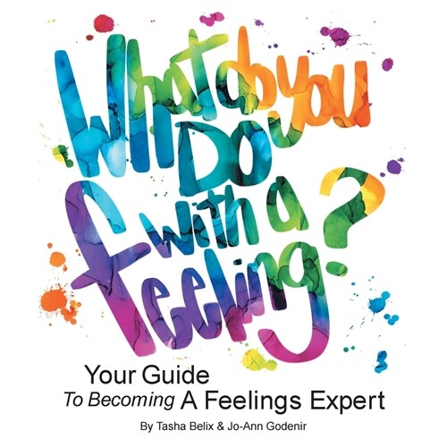 What Do You Do With A Feeling?: Your Guide To Becoming A Feelings Expert (Paperback)