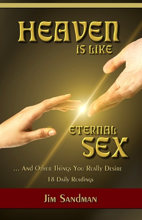 Heaven Is Like Eternal Sex: And Other Things You Really Desire - 18 Daily Readings (Paperback)