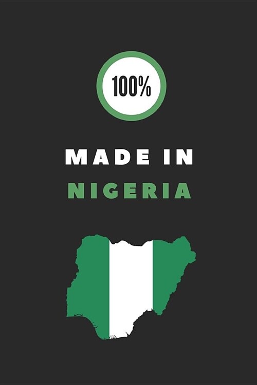 100% Made in Nigeria: Lined Notebook for Patriotic Nigerians (Paperback)