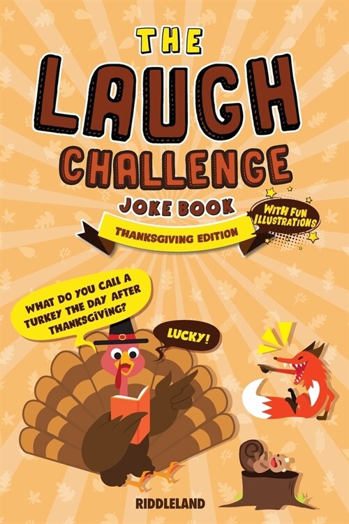 The Laugh Challenge Joke Book Thanksgiving Edition: Thanksgiving Edition: Turkey Stuffing Edition: A Fun and Interactive Joke Book for Boys and Girls: (Paperback)