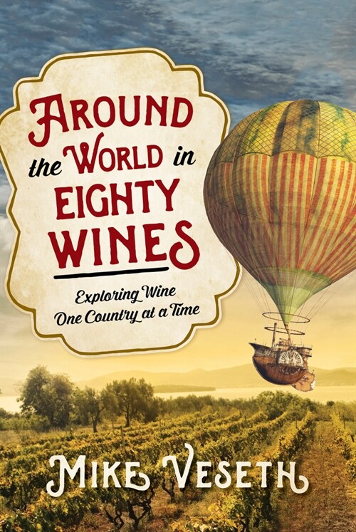 Around the World in Eighty Wines: Exploring Wine One Country at a Time (Paperback)