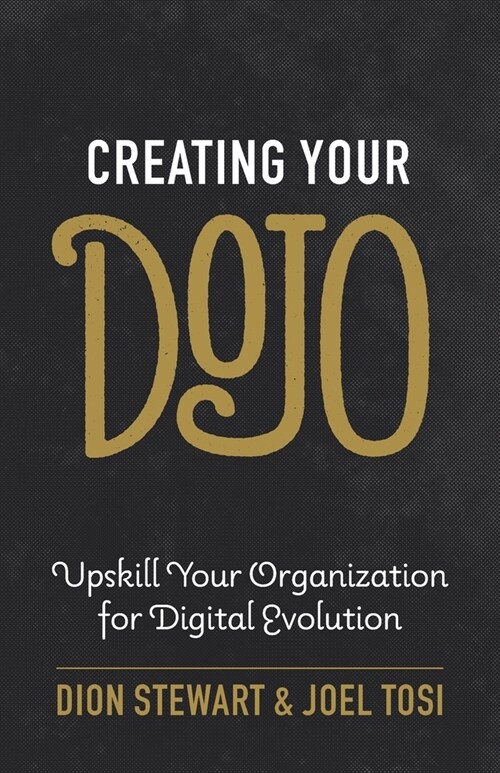 Creating Your Dojo: Upskill Your Organization for Digital Evolution (Paperback)