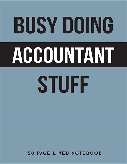Busy Doing Accountant Stuff: 150 Page Lined Notebook (Paperback)