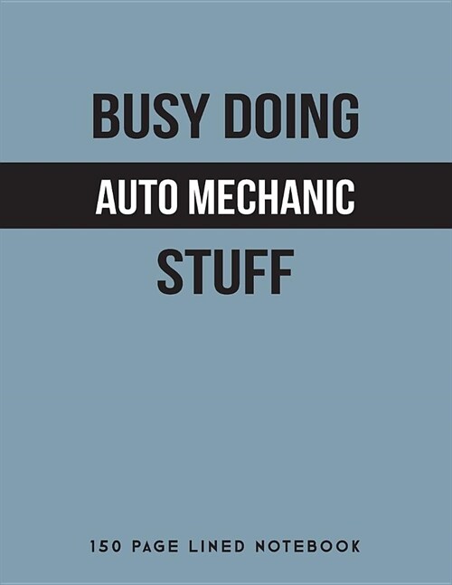 Busy Doing Auto Mechanic Stuff: 150 Page Lined Notebook (Paperback)