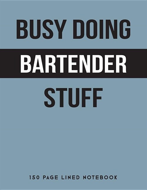 Busy Doing Bartender Stuff: 150 Page Lined Notebook (Paperback)