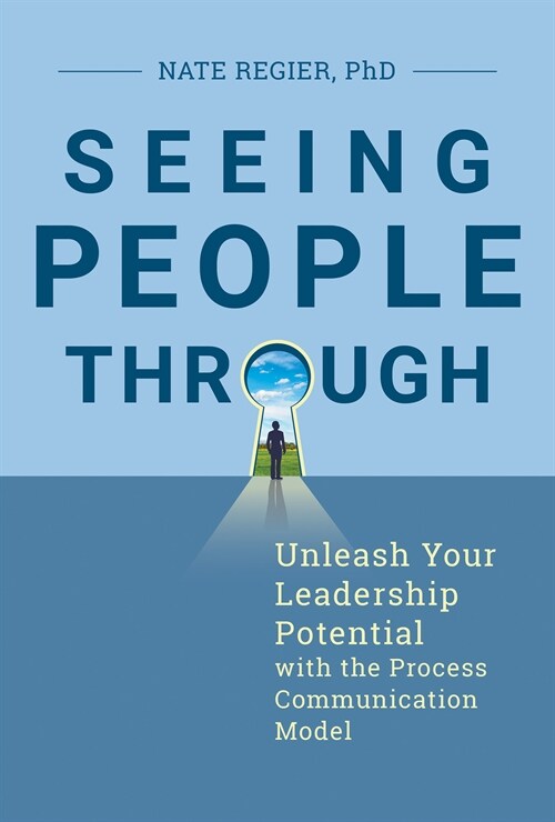 Seeing People Through: Unleash Your Leadership Potential with the Process Communication Model(r) (Paperback)