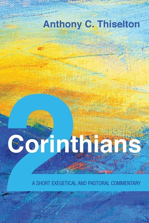 2 Corinthians: A Short Exegetical and Pastoral Commentary (Paperback)