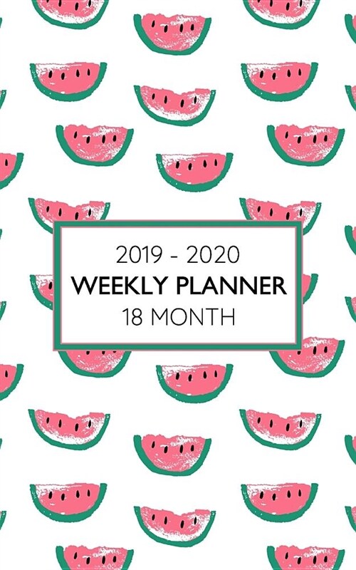 2019 - 2020 18 Month Weekly Planner: Colorful Watermelon Print Planner Keeps Your Schedule Fresh and Friendly! (Paperback)