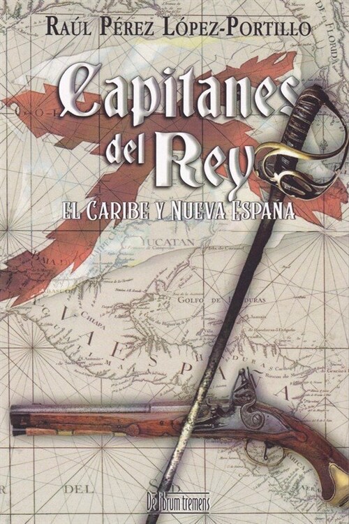 CAPITANES DEL REY, EL CARIBE Y NUEVA ESPANA (Paperback)