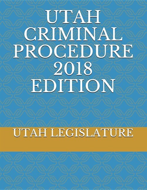 Utah Criminal Procedure 2018 Edition (Paperback)