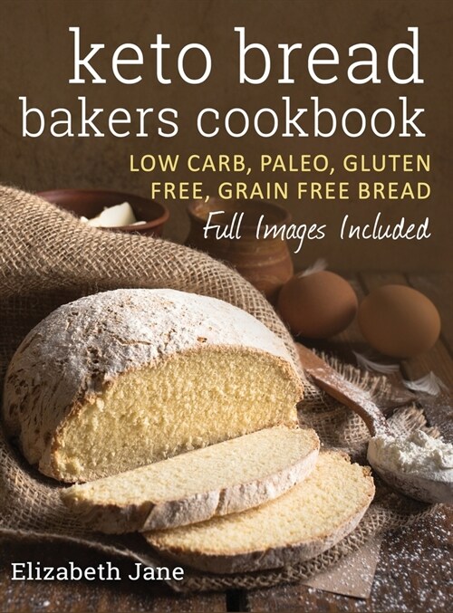 Keto Bread Bakers Cookbook: Low Carb, Paleo & Gluten Free Bread, Bagels, Flat Breads, Muffins & More (Hardcover)