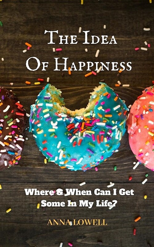 Where & When Can I Get Some in My Life?: The Idea of Happiness (Paperback)