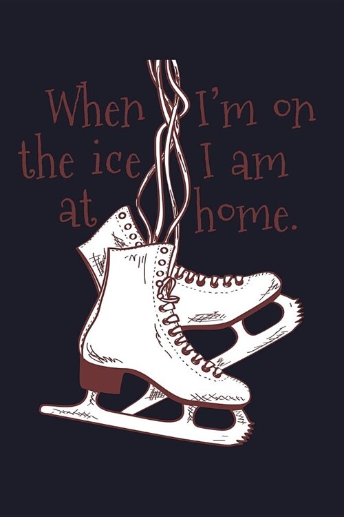 When I Am on the Ice I Am at Home: Blank Lined Journal to Write in - Ruled Writing Notebook (Paperback)