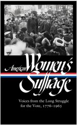 American Women's Suffrage: Voices from the Long Struggle for the Vote 1776-1965 (Loa #332) (Hardcover)