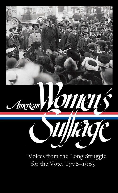 American Womens Suffrage: Voices from the Long Struggle for the Vote 1776-1965 (Loa #332) (Hardcover)