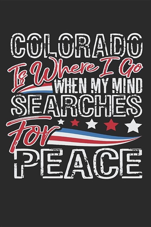 Journal: Colorado Is Where I Go When My Mind Searches for Peace (Paperback)