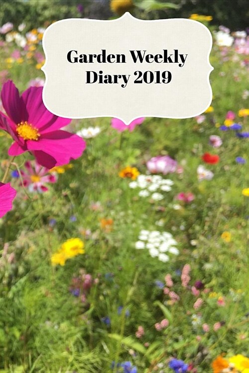 Garden Weekly Diary 2019: With Weekly Scheduling and Monthly Gardening Planning from January 2019 - December 2019 with Wild Flowers Cottage Gard (Paperback)