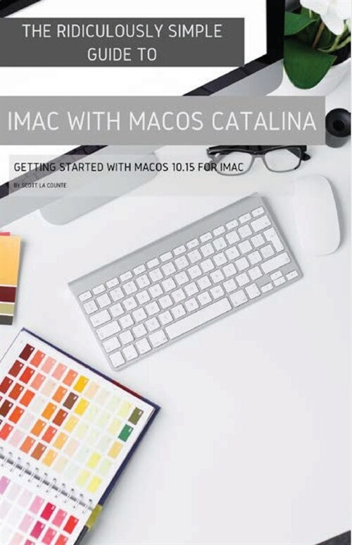 The Ridiculously Simple Guide to iMac with MacOS Catalina: Getting Started with MacOS 10.15 for iMac (Color Edition) (Paperback)