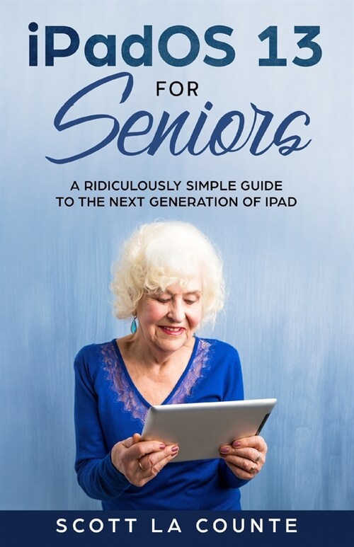 iPadOS For Seniors: A Ridiculously Simple Guide to the Next Generation of iPad (Paperback)