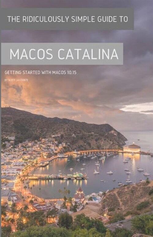 The Ridiculously Simple Guide to MacOS Catalina: Getting Started With MacOS 10.15 (Color Edition) (Paperback)
