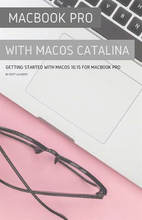 MacBook Pro with MacOS Catalina: Getting Started with MacOS 10.15 for MacBook Pro (Paperback)