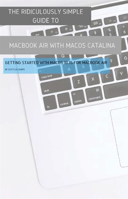 The Ridiculously Simple Guide to MacBook Air (Retina) with MacOS Catalina Catalina: Getting Started with MacOS 10.15 for MacBook Air (Color Edition) (Paperback)