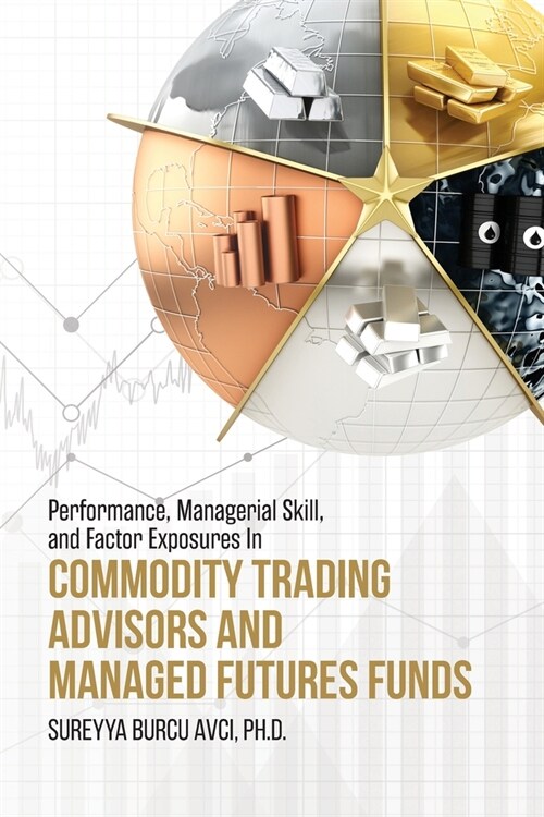 Performance, Managerial Skill, and Factor Exposures in Commodity Trading Advisors and Managed Futures Funds (Paperback)