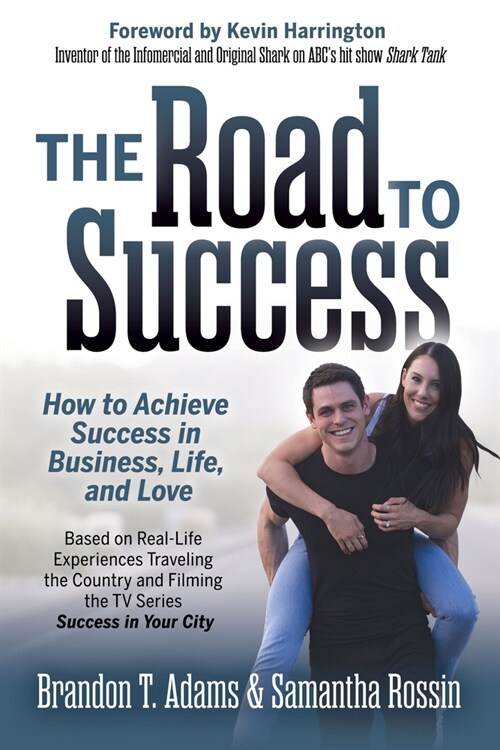 The Road to Success: How to Achieve Success in Business, Life, and Love (Paperback)