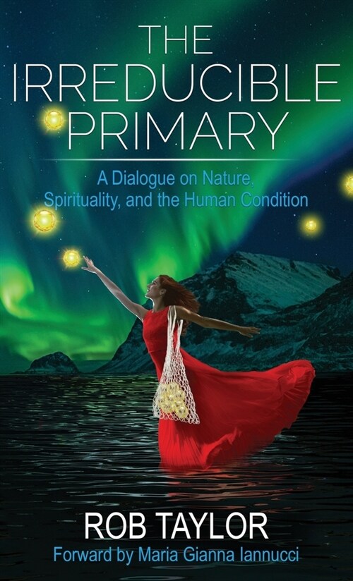 The Irreducible Primary: Nature, Spirituality, and the Human Condition (Hardcover, 2, Revised)