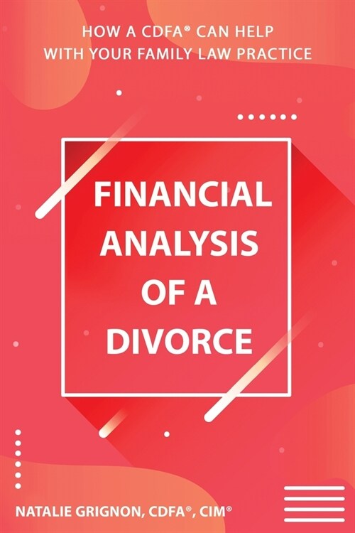Financial analysis of a divorce: How a CDFA(R) can help with your family law practice (Paperback)