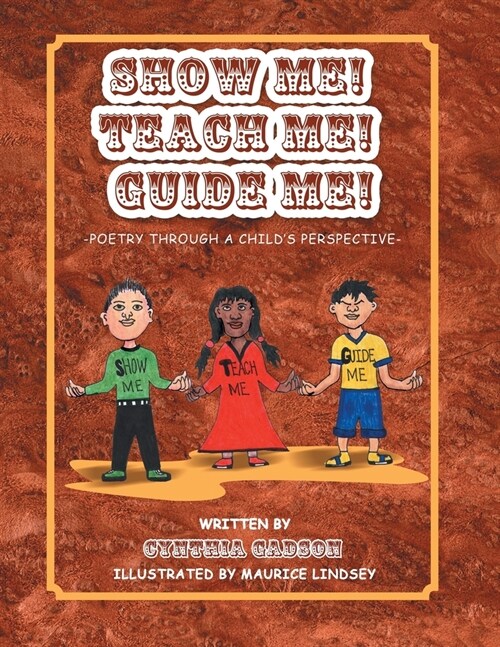 Show Me! Teach Me! Guide Me!: Poetry Through a Childs Perspective (Paperback)