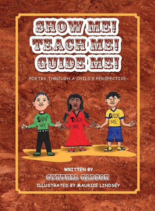 Show Me! Teach Me! Guide Me!: Poetry Through a Childs Perspective (Hardcover)