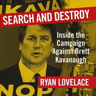 Search and Destroy: Inside the Campaign Against Brett Kavanaugh (Audio CD)